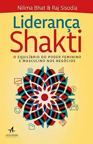 Liderança Shakti: O Equilíbrio do Poder Feminino e Masculino nos Negócios - Nilima Bhat