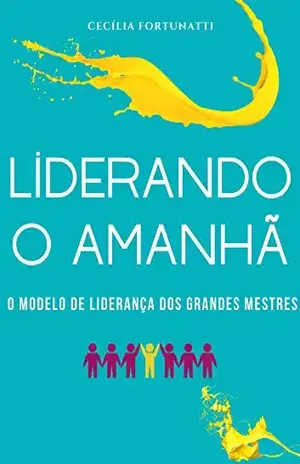 Liderando o amanhã: O modelo de liderança dos Grandes Mestres – Cecilia Fortunatti