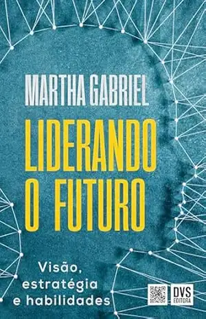 Liderando o Futuro: Visão, estratégia e habilidades – Martha Gabriel