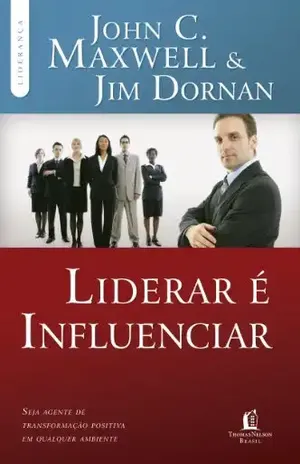 Liderar é influenciar: Seja agente de transformação positiva em qualquer ambiente (Coleção Liderança com John C. Maxwell) - John C. Maxwell