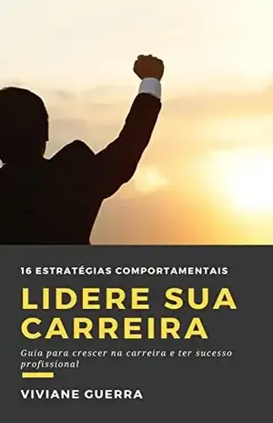 Lidere sua Carreira: Guia para crescer na carreira e ter sucesso profissional - Viviane Guerra