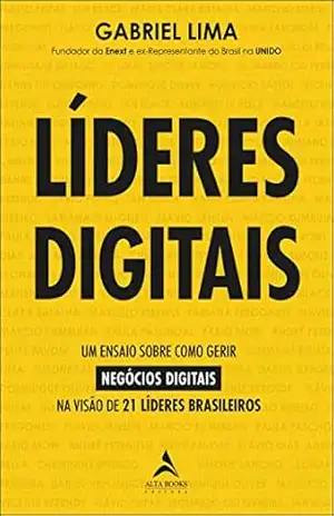 Líderes Digitais: Um ensaio sobre como gerir negócios digitais na visão de 21 líderes brasileiros – Lima