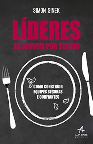 Líderes Se Servem Por Último – Simon Sinek