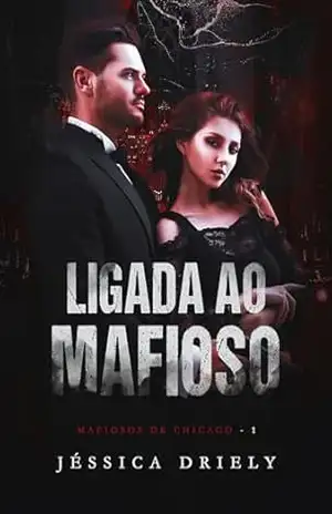Ligada ao Mafioso (Mafiosos de Chicago Livro 1) – Jéssica  Driely