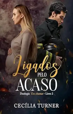 Ligados pelo Acaso (Duologia Em chamas Livro 2) – Cecília  Turner