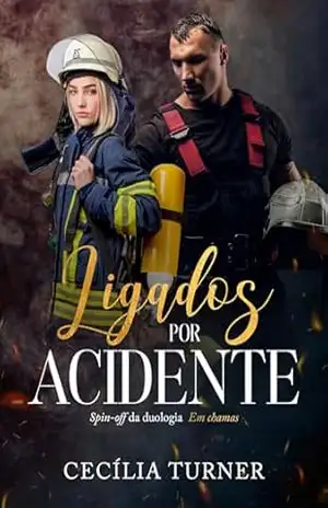 Ligados por Acidente: Spin–off da duologia em chamas – Cecília  Turner