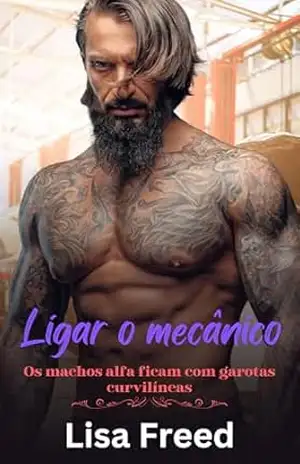 Ligar o mecânico: Os machos alfa ficam com garotas curvilíneas (Meninas Curvilíneas Doces e Atrevidas) – Lisa Freed