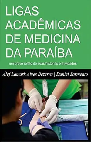 LIGAS ACADÊMICAS DE MEDICINA DA PARAÍBA: um breve relato de suas histórias e atividades – Álef Lamark Alves Bezerra