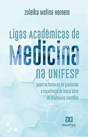 Ligas Acadêmicas de Medicina na UNIFESP: papel na formação do graduando e importância da busca ativa de informação científica – Zuleika Molina Hornero