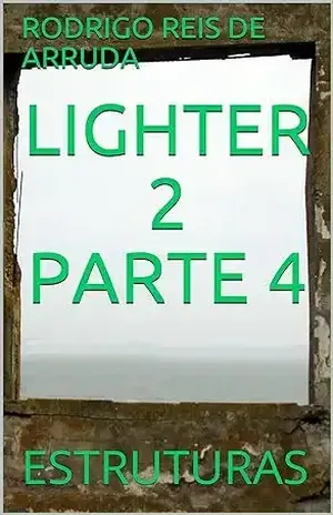 LIGHTER 2 PARTE 4: ESTRUTURAS – RODRIGO REIS DE ARRUDA