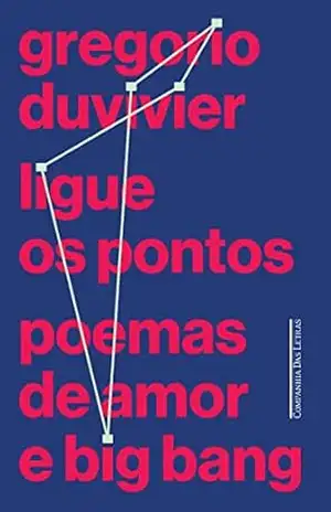 Ligue os pontos: Poemas de amor e big bang - Gregorio Duvivier
