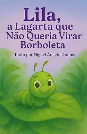Lila, a Lagarta que Não Queria Virar Borboleta - Miguel Ângelo Dubois