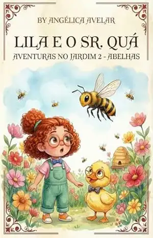 Lila e o Sr. Quá –: Aventuras no jardim 2 – Abelhas – ANGELICA AVELAR
