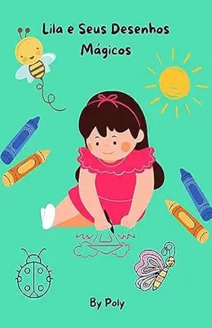 Lila e Seus Desenhos Mágicos – Polyane  Barros