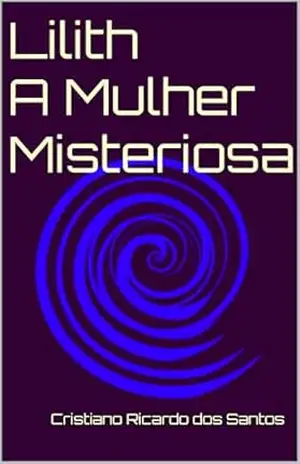 Lilith – A Mulher Misteriosa – Cristiano Ricardo dos Santos