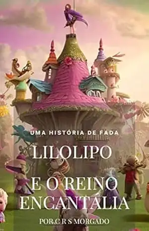 Lilolipo e o Reino de Encantália – Cleber  Morgado