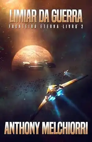 Limiar da Guerra (Fronteira Eterna Livro 2) – Anthony J. Melchiorri