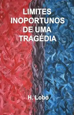 LIMITES INOPORTUNOS DE UMA TRAGÉDIA - H. Lobo