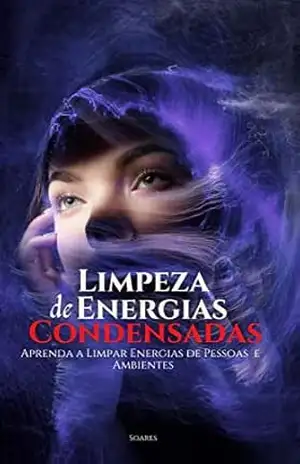 LIMPEZA DE ENERGIAS CONDENSADAS: Aprenda a Limpar Energias de Pessoas e Ambientes – Leonardo  Soares