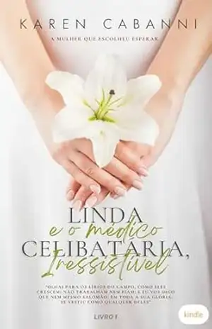 LINDA CELIBATÁRIA, E O MÉDICO IRRESISTÍVEL – Karen Cabanni