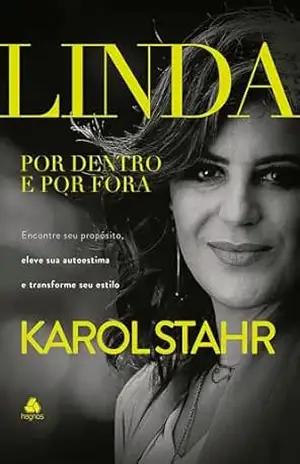 Linda por fora e por dentro: Encontre seu propósito, eleve sua autoestima e transforme seu estilo – Karol Stahr