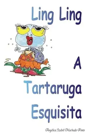 Ling Ling A Tartaruga Esquisita - Angélica Izabel Machado Pinto