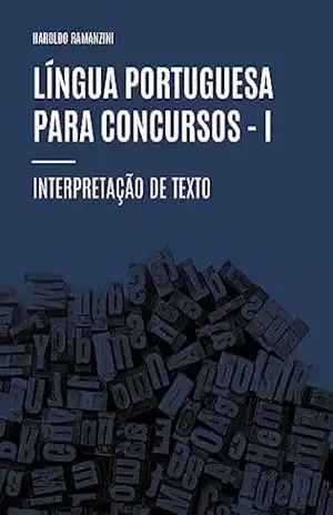 LÍNGUA PORTUGUESA PARA CONCURSOS – I INTERPRETAÇÃO DE TEXTO – HAROLDO RAMANZINI