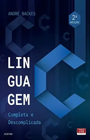 Linguagem C: Completa e Descomplicada - André Backes
