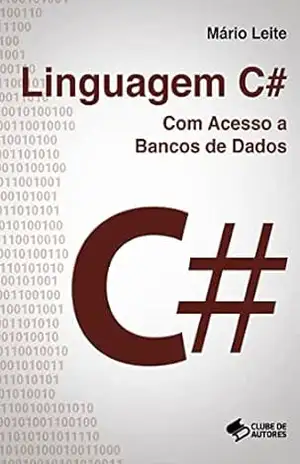 Linguagem C#: Com Acesso a Bancos de Dados – Mário Leite