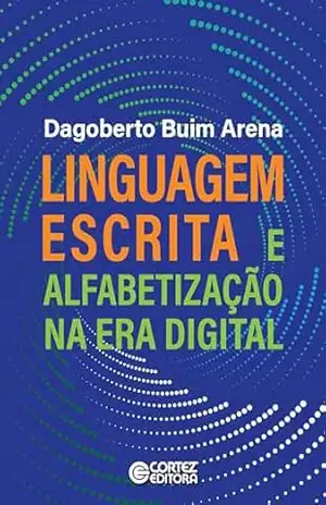 Linguagem escrita e alfabetização na era digital – Dagoberto Buim Arena