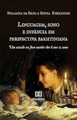 Linguagem, sono e infância em perspectiva bakhtiniana: um estudo na fase escolar dos 8 aos 11 anos – Sulamita da Silva e Souza Fernandes