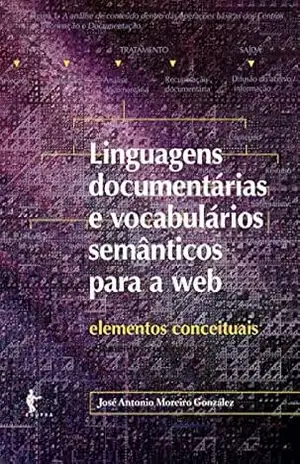 Linguagens documentárias e vocabulários semânticos para a web: elementos conceituais – José Antonio Moreiro González