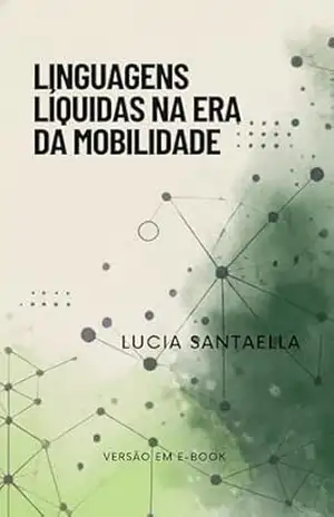 Linguagens líquidas na era da mobilidade – Lucia Santaella