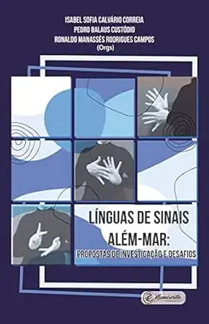 Línguas de sinais além–mar: propostas de investigação e desafios – Isabel Sofia Calvário Correia