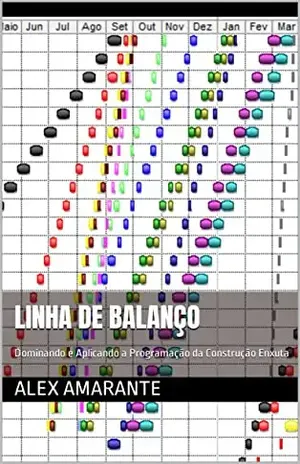 Linha de Balanço: Dominando e Aplicando a Programação da Construção Enxuta - Alex Amarante