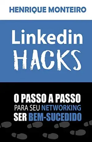 Linkedin HACKS: O passo a passo para seu Networking ser bem–sucedido - Henrique Monteiro
