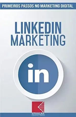 LinkedIn Marketing: Turbine E Transforme Seu Negócio Com Técnicas De Marketing Digital (Primeiros Passos no Marketing Digital Livro 5) - MEI Na Internet