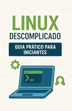 Linux Descomplicado: Guia Prático para Iniciantes. - Abel Barros de Carvalho