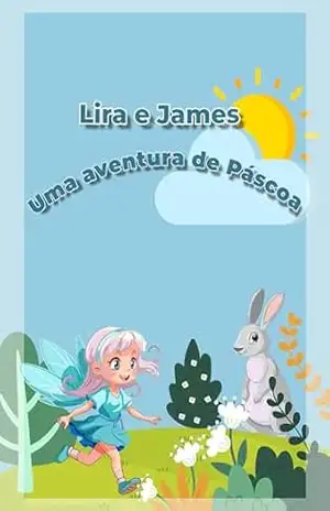Lira e James Aventura e amizade: Uma Aventura que desperta uma linda amizade - Bianca Ortega