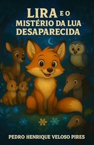 Lira e o Mistério da Lua Desaparecida: Uma história infantil sobre paciência, curiosidade e o valor de saber esperar (As Aventuras de Lira – Historinhas infantis com valores morais) – Pedro Henrique Veloso Pires