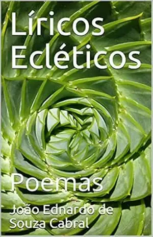 Líricos Ecléticos: Poemas – João Ednardo de Souza Cabral