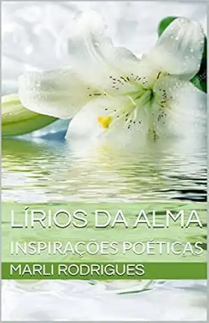 LÍRIOS DA ALMA: INSPIRAÇÕES POÉTICAS - MARLI RODRIGUES
