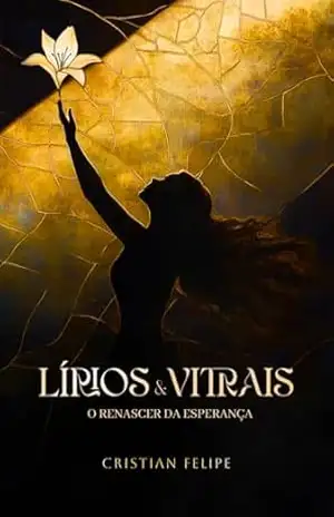 Lírios e Vitrais: O Renascer da Esperança – Cristian Felipe