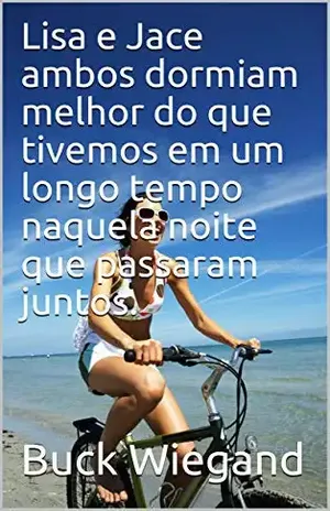 Lisa e Jace ambos dormiam melhor do que tivemos em um longo tempo naquela noite que passaram juntos. - Buck Wiegand