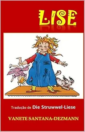 Lise – em português: Die Struwwel–Liese, von Dr. Julius Lüthje - Vanete Santana-Dezmann