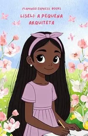 Liseli: A Pequena Arquiteta (Portuguese Edition – STEM Chapter Books Collection Livro 9) – Flamingo Express Books