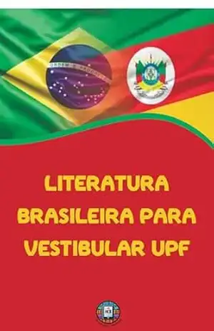 Literatura Brasileira para Vestibular UPF: Literatura Brasileira e Gaúcha: O Mapa Definitivo para sua Vaga na UPF (O essencial para vestibulares) - Henderson Bariani