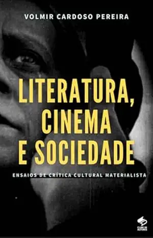 Literatura, Cinema E Sociedade – Volmir Cardoso Pereira