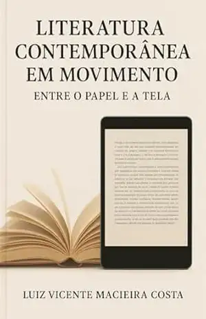 Literatura Contemporânea em Movimento:: Entre o Papel e a Tela (Didáticas do Cotidiano e Protagonismo) – Luiz Vicente Macieira Costa