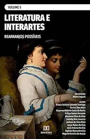 Literatura e interartes: rearranjos possíveis: – Volume 5 – Milena Lepsch